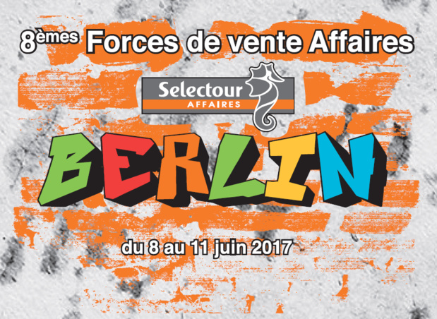 Selectour : les 8e Forces de Vente Affaires débutent jeudi 8 juin 2017 à Berlin Selectour : les 8e Forces de Vente Affaires débutent jeudi 8 juin 2017 à Berlin