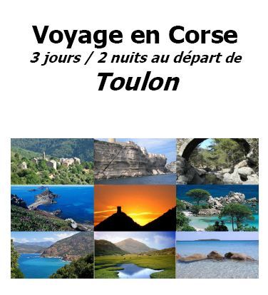 Corse Publitour voyages vous propose un voyage en Corse 3 jours/2 nuits au départ de Toulon base 20 personnes minimum Corse Publitour voyages vous propose un voyage en Corse 3 jours/2 nuits au départ de Toulon base 20 personnes minimum