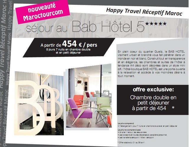 Happy Travel Maroc : Séjour au "BAB HOTEL 5*****"à partir de 454€/personne 8 jours/7 nuits et en petit déjeuner Happy Travel Maroc : Séjour au "BAB HOTEL 5*****"à partir de 454€/personne 8 jours/7 nuits et en petit déjeuner