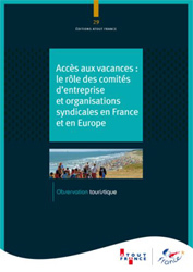 Accès aux vacances : Atout France publie un ouvrage sur le rôle des CE et des syndicats Accès aux vacances : Atout France publie un ouvrage sur le rôle des CE et des syndicats