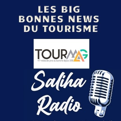 Ecoutez les Big bonnes news du tourisme ce lundi à 10h sur Saliha Radio