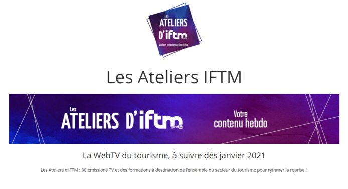 Les Ateliers d’IFTM : la WebTV du tourisme à suivre dès janvier 2021 Les Ateliers d’IFTM : la WebTV du tourisme à suivre dès janvier 2021