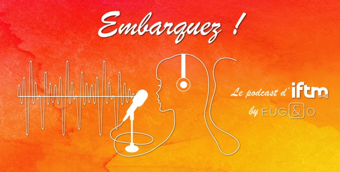 Embarquez ! le podcast de l'IFTM à emporter partout - DR Embarquez ! le podcast de l'IFTM à emporter partout - DR
