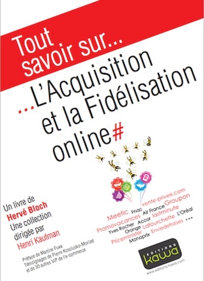Dans l’écosystème Internet, le webmarketing est devenu un art à part entière. En maîtriser les leviers permet aux cybermarchands de booster leurs ventes de manière significative. Le nouvel ouvrage d’Hervé Bloch, Tout savoir sur … l’Acquisition et la Fidélisation online propose des pistes d'apprentissage. Dans l’écosystème Internet, le webmarketing est devenu un art à part entière. En maîtriser les leviers permet aux cybermarchands de booster leurs ventes de manière significative. Le nouvel ouvrage d’Hervé Bloch, Tout savoir sur … l’Acquisition et la Fidélisation online propose des pistes d'apprentissage.