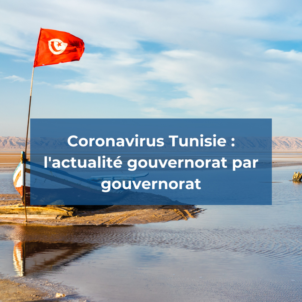 Retrouvez la situation du coronavirus en Tunisie gouvernorat par gouvernorat
