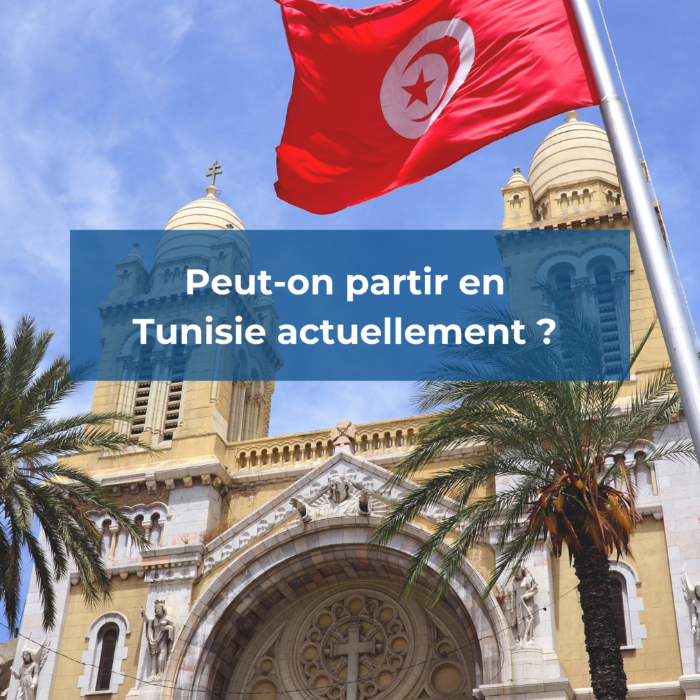 Peut-on partir en Tunisie actuellement ?