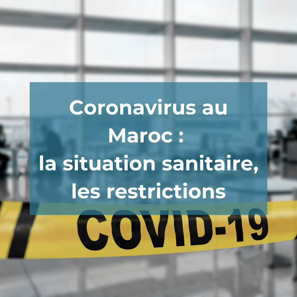 Coronavirus au Maroc : la situation sanitaire, les restrictions