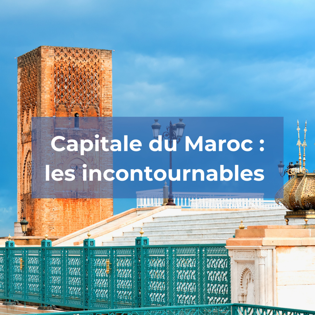 Rabat, la capitale du Maroc : les incontournables Rabat, la capitale du Maroc : les incontournables