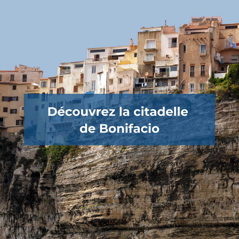Découvrez la citadelle de Bonifacio Découvrez la citadelle de Bonifacio