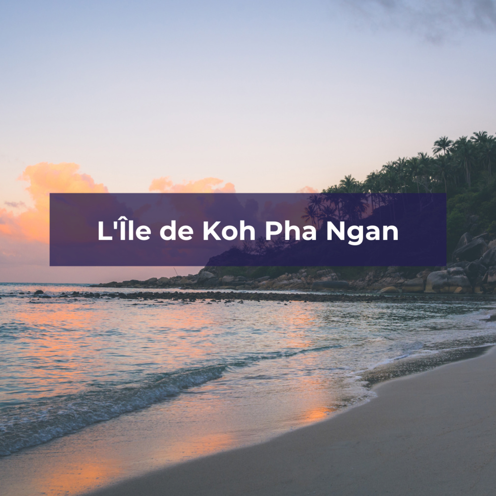 Découvrez l'Île de Koh Pha Ngan avec TourMaG