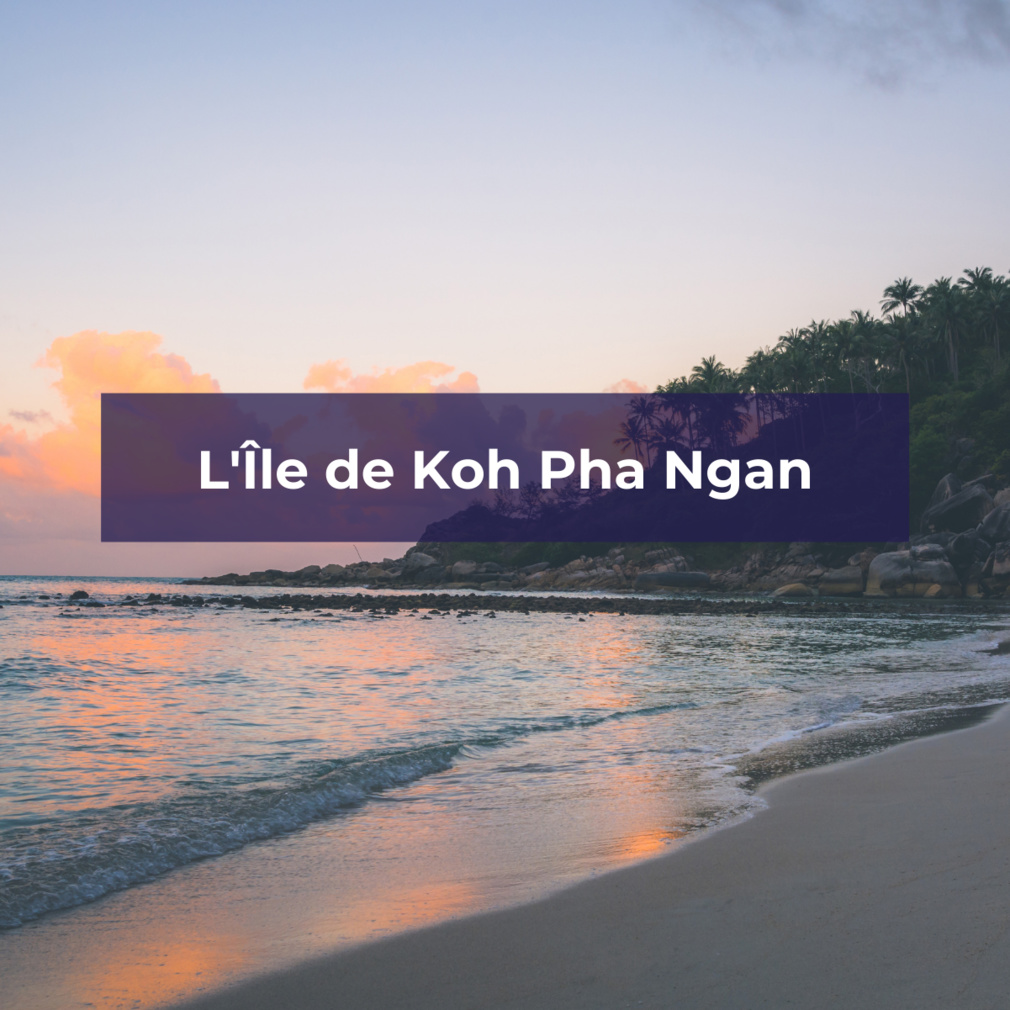 Découvrez l'Île de Koh Pha Ngan avec TourMaG Découvrez l'Île de Koh Pha Ngan avec TourMaG