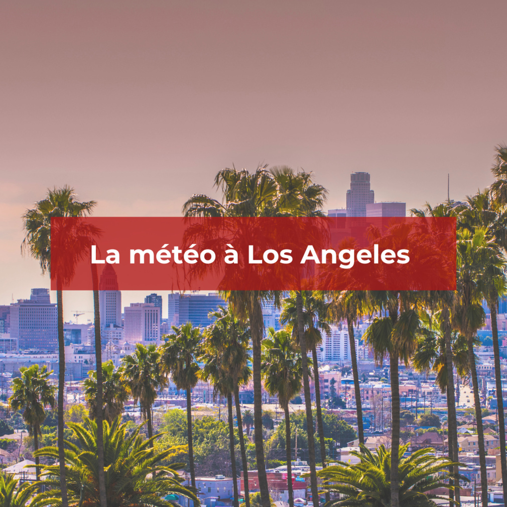 Météo Los Angeles : Quelle est la saison idéale ?