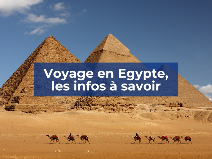Voyage en Egypte, les infos à savoir Voyage en Egypte, les infos à savoir