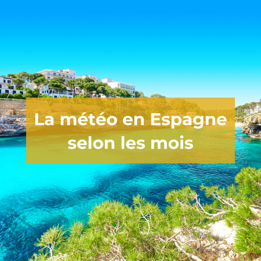 Découvrez la météo en Espagne mois par mois Découvrez la météo en Espagne mois par mois