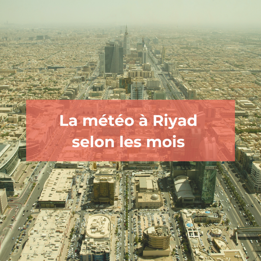 Découvrez la météo à Riyad mois par mois Découvrez la météo à Riyad mois par mois