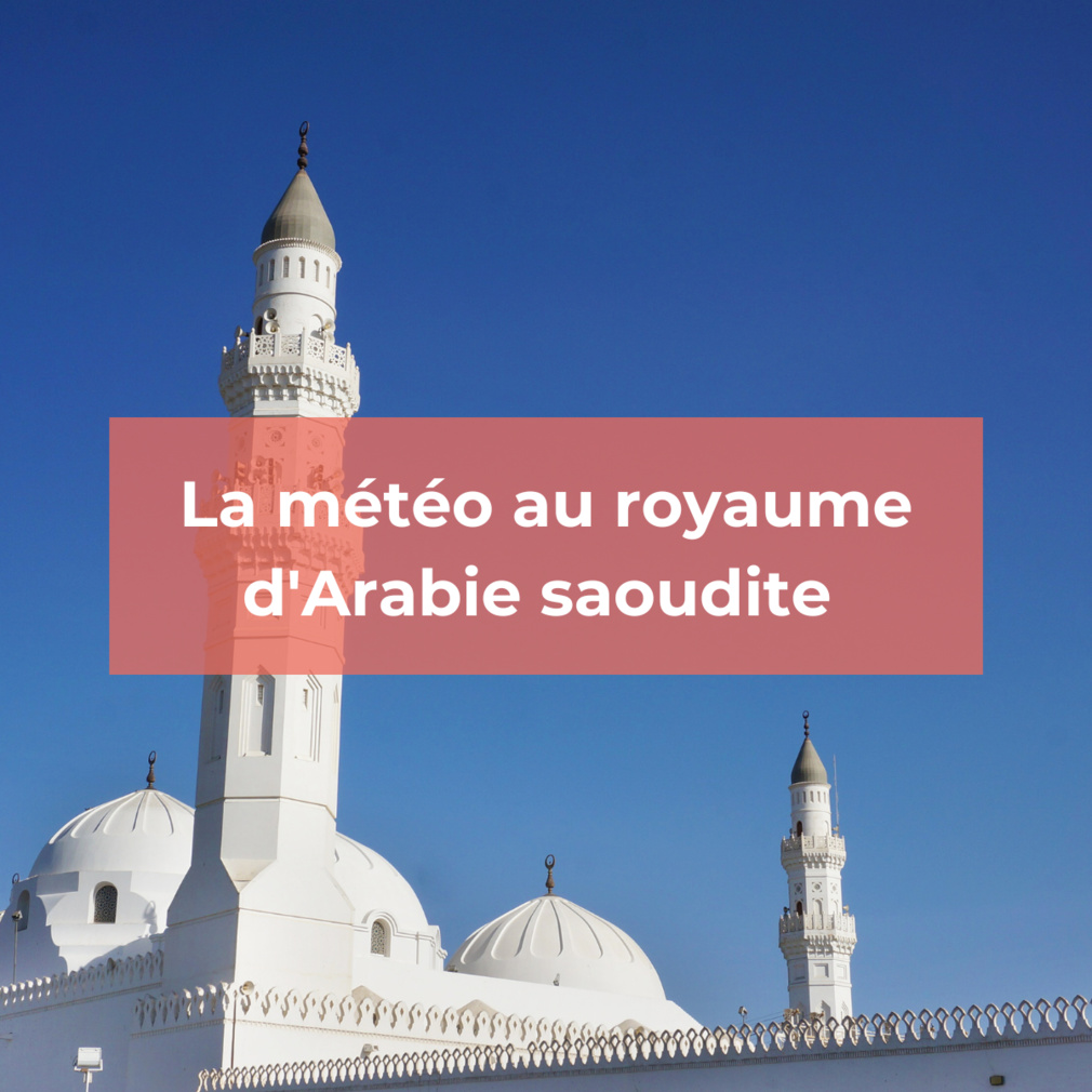 Arabie Saoudite : Quel est son climat ?