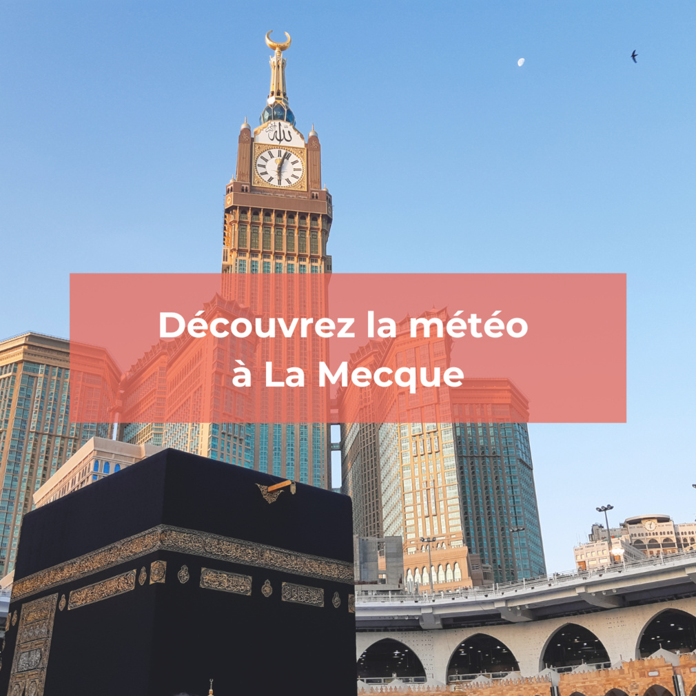 Découvrez la météo de La Mecque mois par mois Découvrez la météo de La Mecque mois par mois