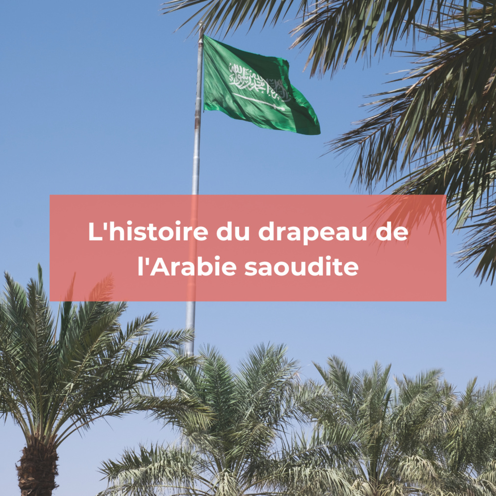 Signification du drapeau de l'Arabie Saoudite