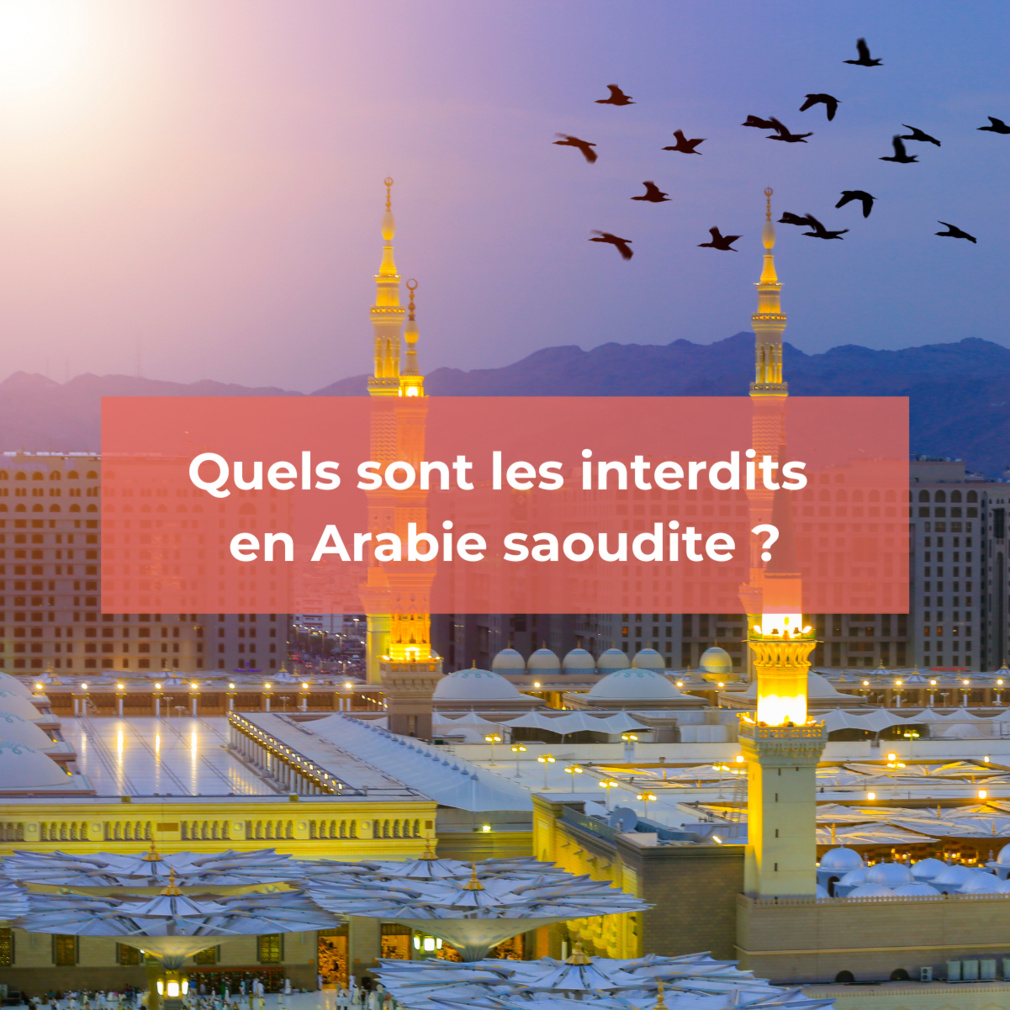Les interdits en Arabie saoudite : ce qu’il faut savoir Les interdits en Arabie saoudite : ce qu’il faut savoir