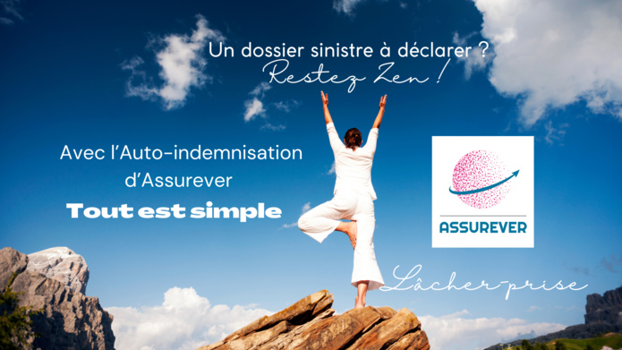 Un dossier sinistre à déclarer ? Restez zen ! Avec l’auto-indemnisation d’Assurever tout est simplifié ©ASSUREVER2022