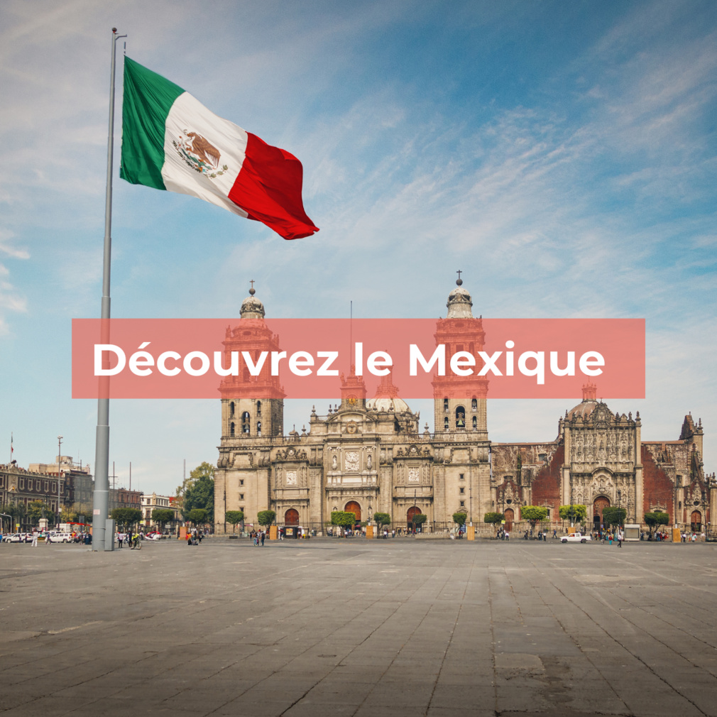 Mexique : tout ce qu'il faut savoir pour vos vacances