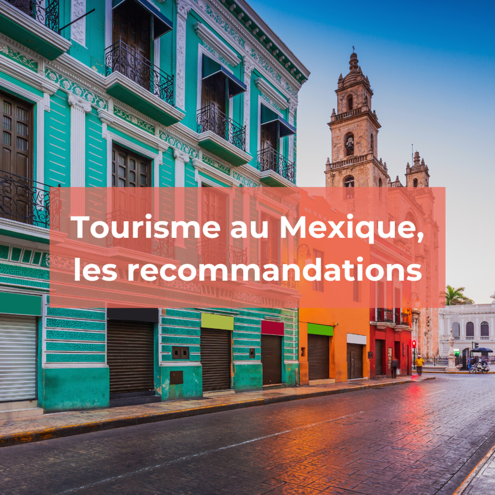 Tourisme au Mexique :Quand et où vous rendre ?