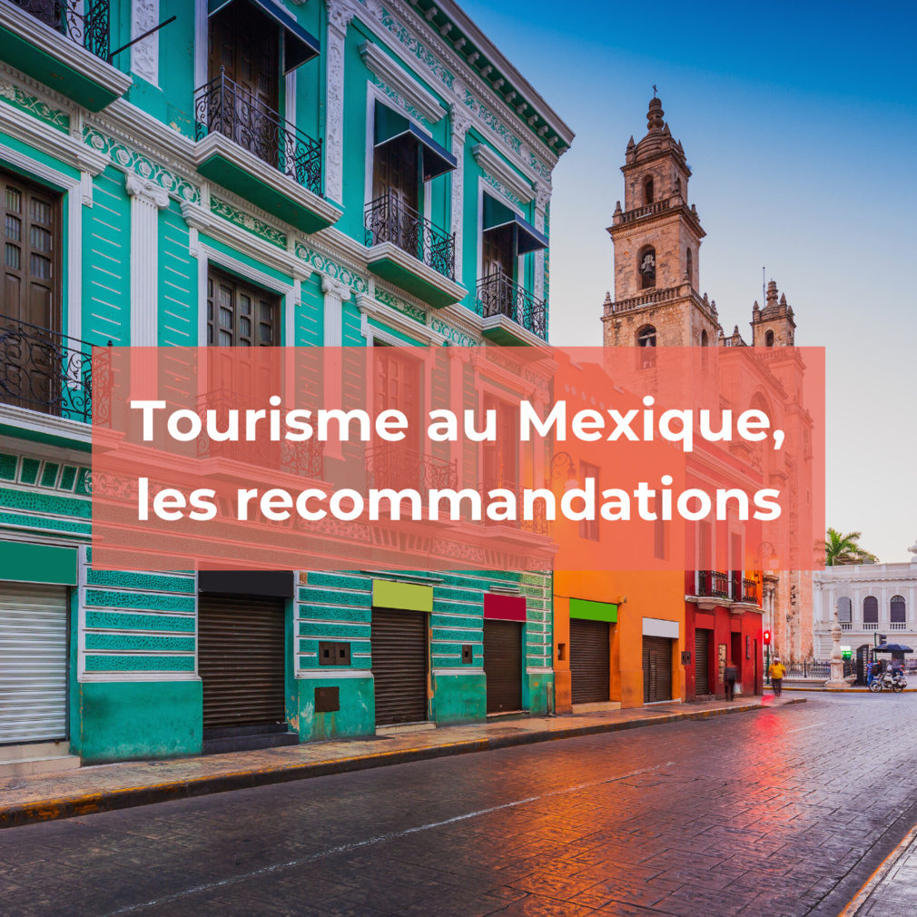 Tourisme au Mexique :Quand et où vous rendre ? Tourisme au Mexique :Quand et où vous rendre ?