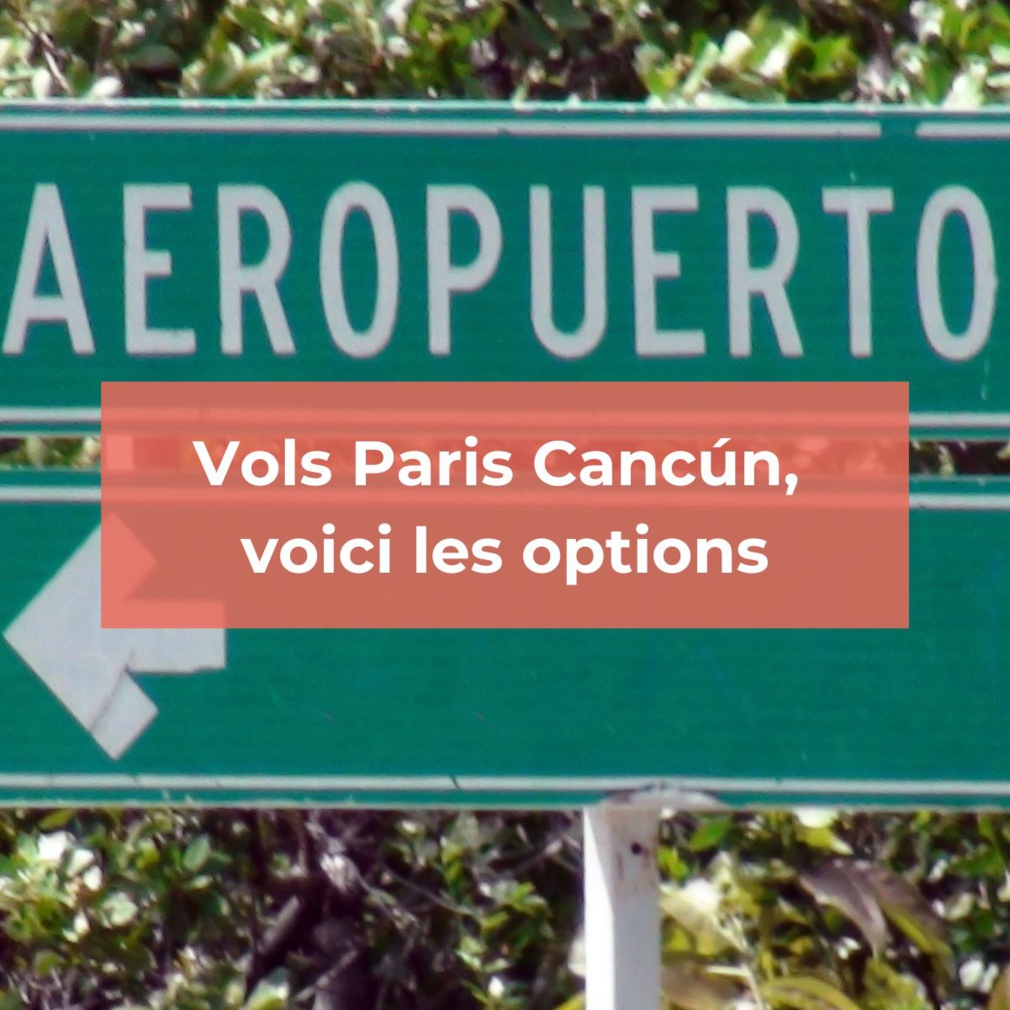 Flight Paris - Cancun: When and how to book?