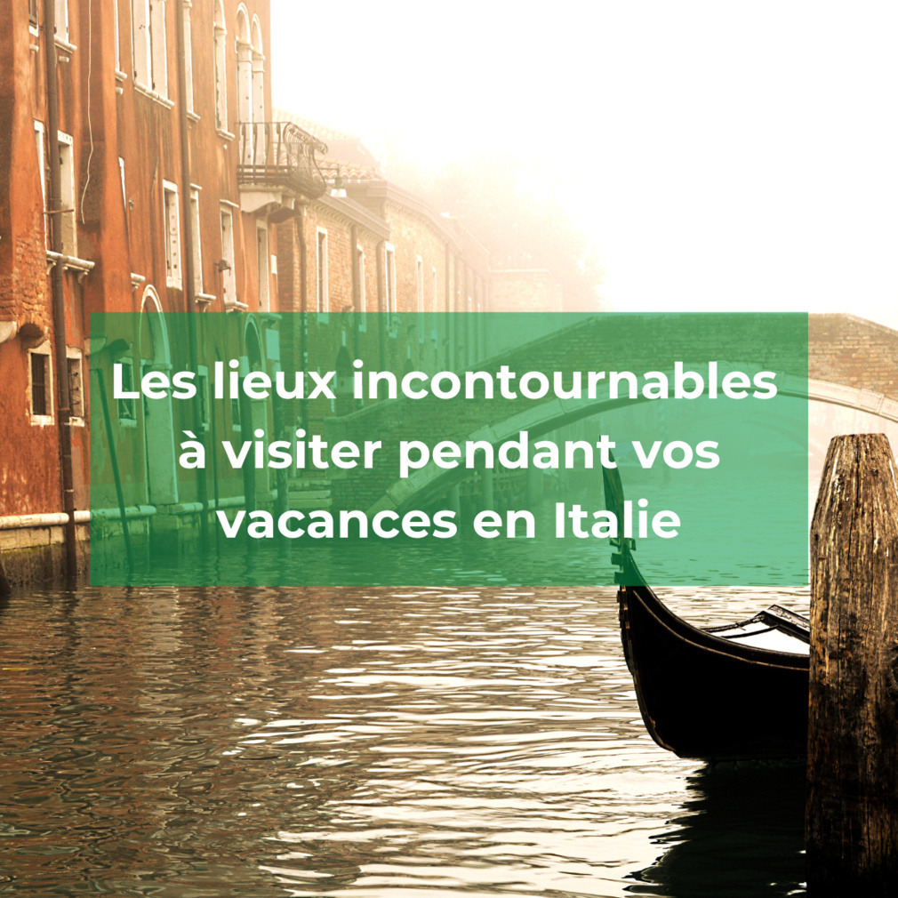 Vacances en Italie Quels sont les lieux incontournables Vacances en Italie Quels sont les lieux incontournables