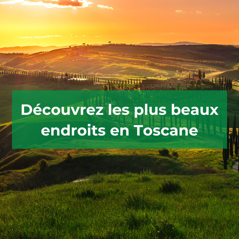 Découvrez les plus beaux endroits en Toscane Découvrez les plus beaux endroits en Toscane