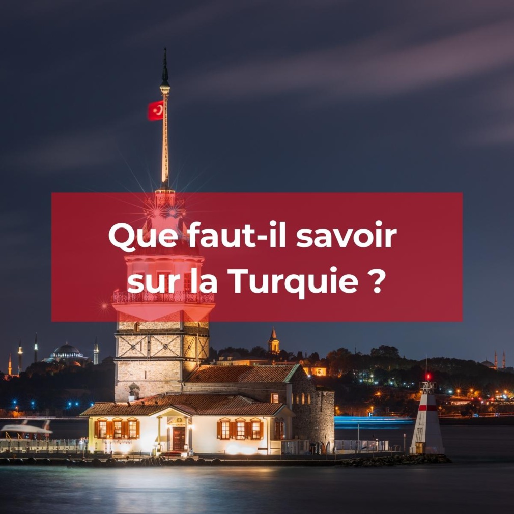 Tout ce qu'il faut savoir avant de partir en Turquie Tout ce qu'il faut savoir avant de partir en Turquie