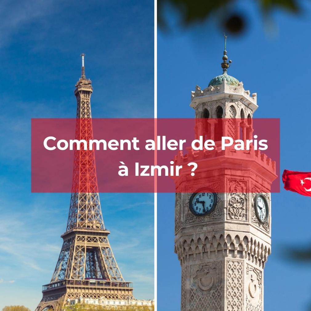 Comment voyager de Paris à Izmir dans les meilleures conditions ?