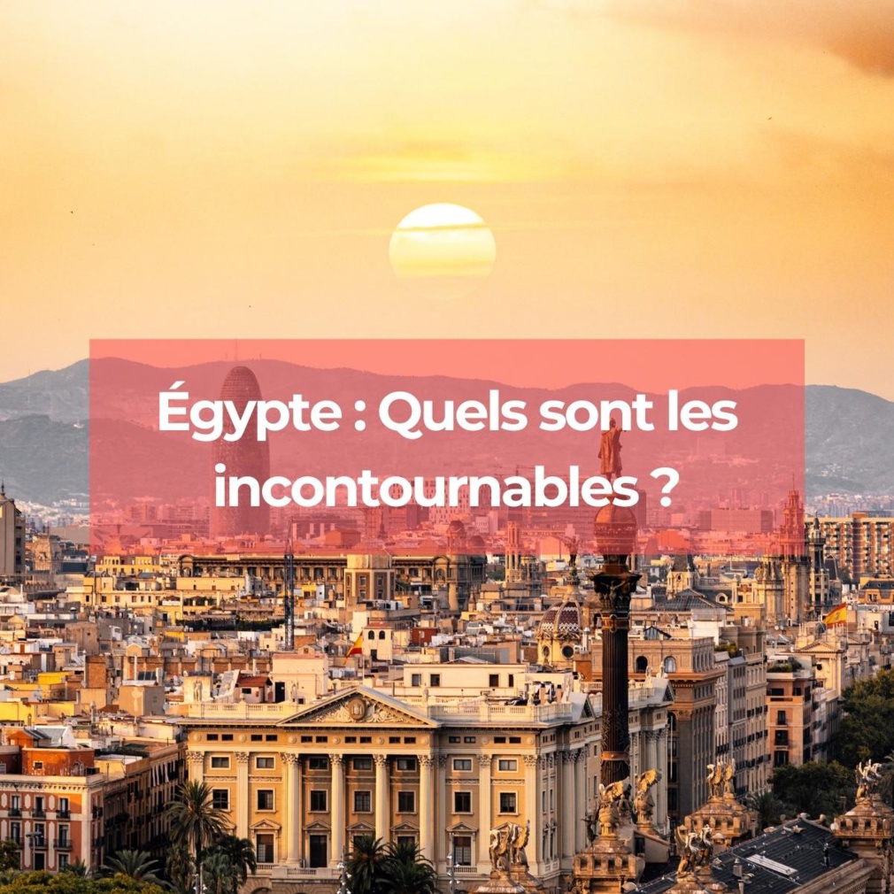 Incontournables en Égypte Incontournables en Égypte