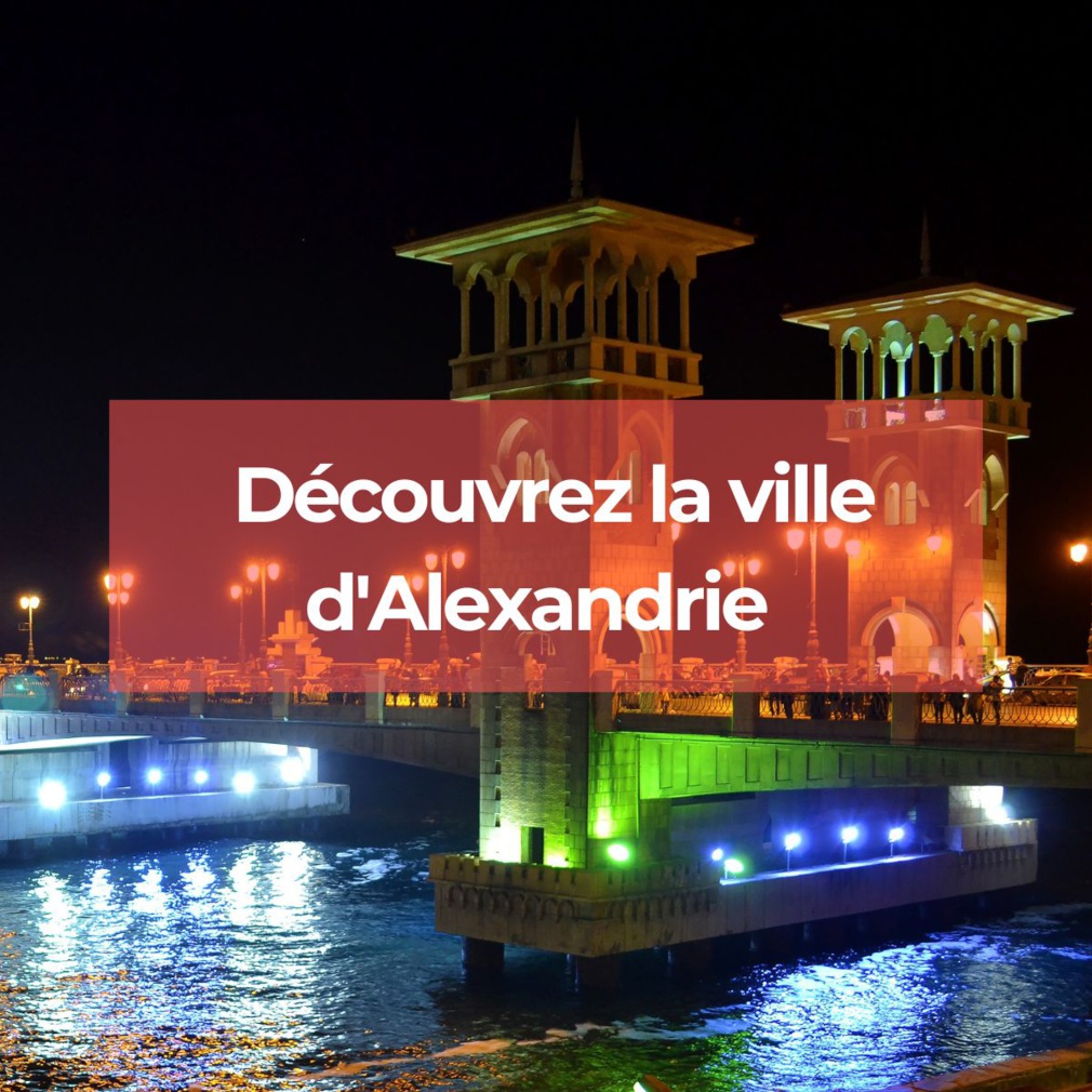 Découvrez la ville d'Alexandrie - Préparez votre voyage à cette destination pleine de charme