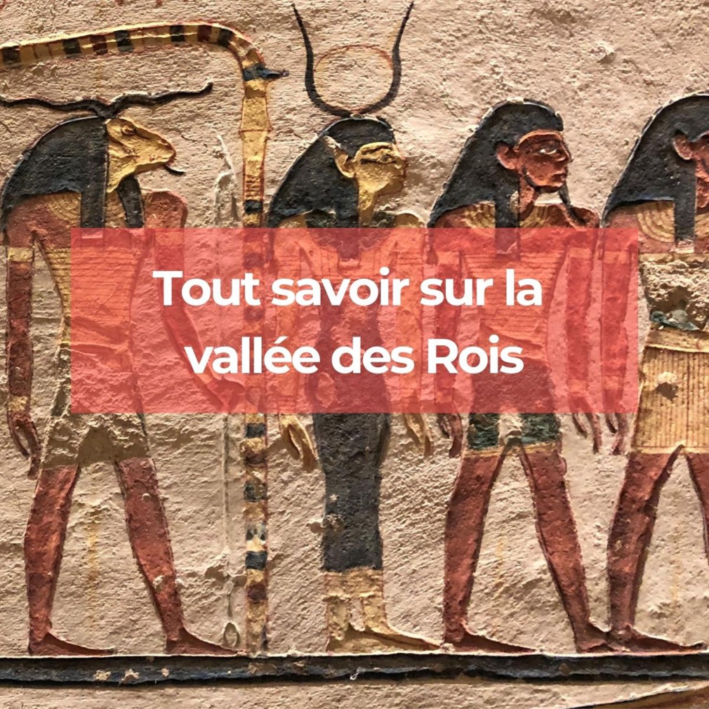 Tout savoir sur la vallée des Rois