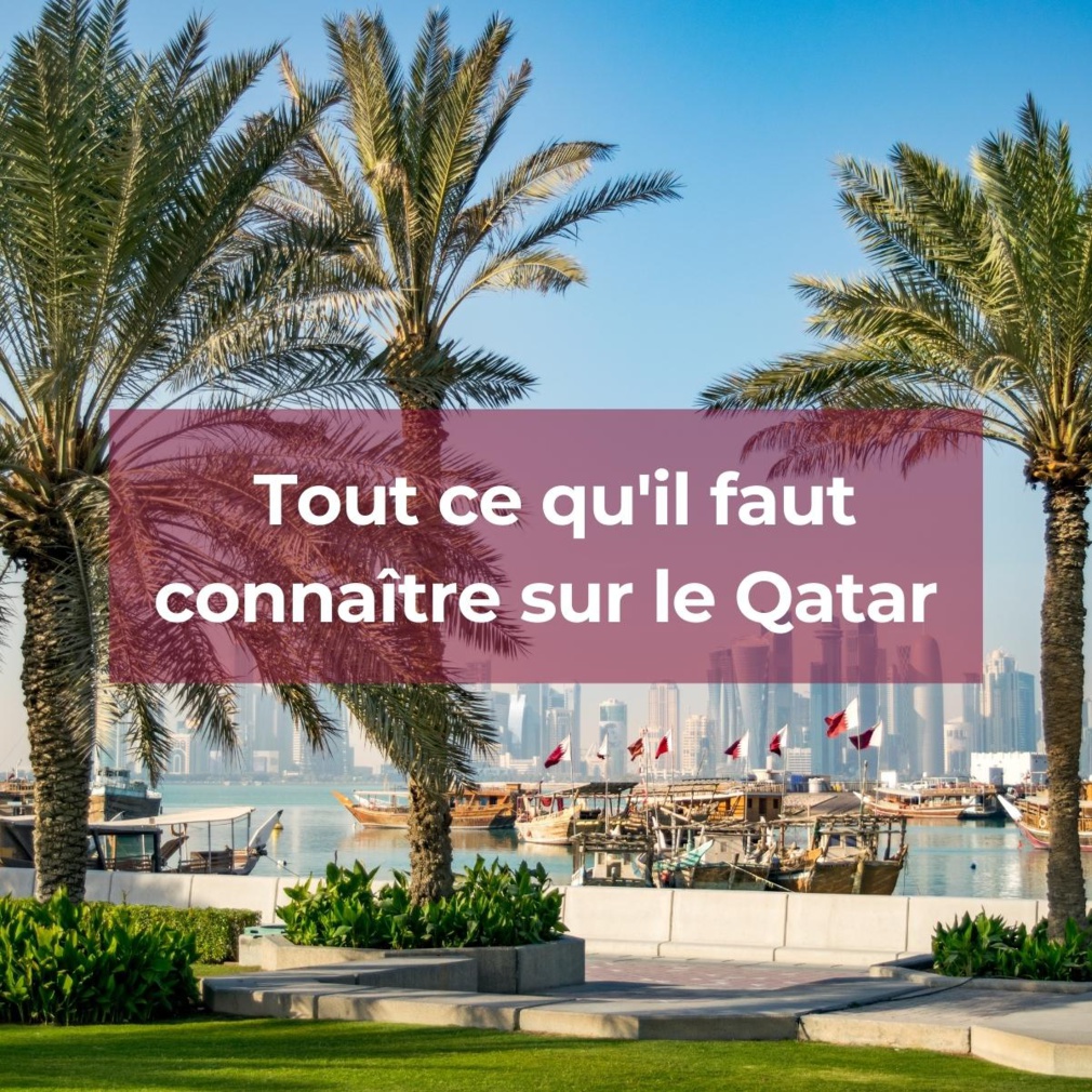 Tout ce qu'il faut connaître sur le Qatar Tout ce qu'il faut connaître sur le Qatar