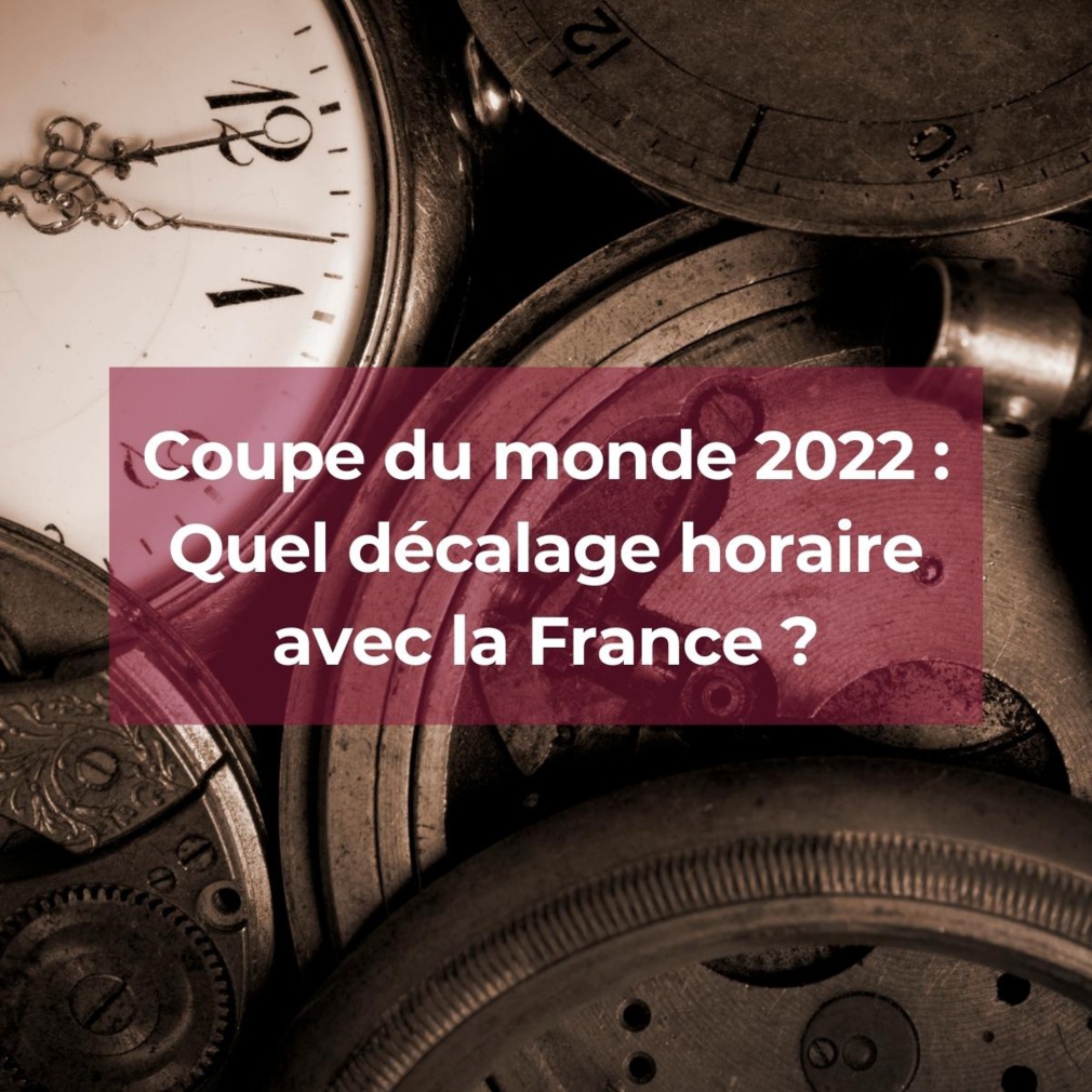 Coupe du monde 2022 : Quel décalage horaire avec la France ? Coupe du monde 2022 : Quel décalage horaire avec la France ?