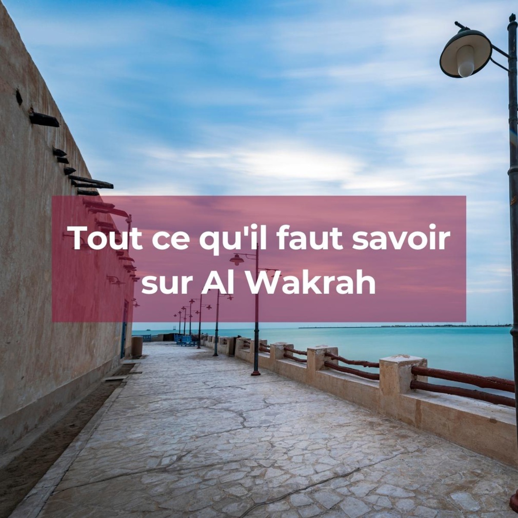 Tout ce qu'il faut savoir sur Al Wakrah Tout ce qu'il faut savoir sur Al Wakrah