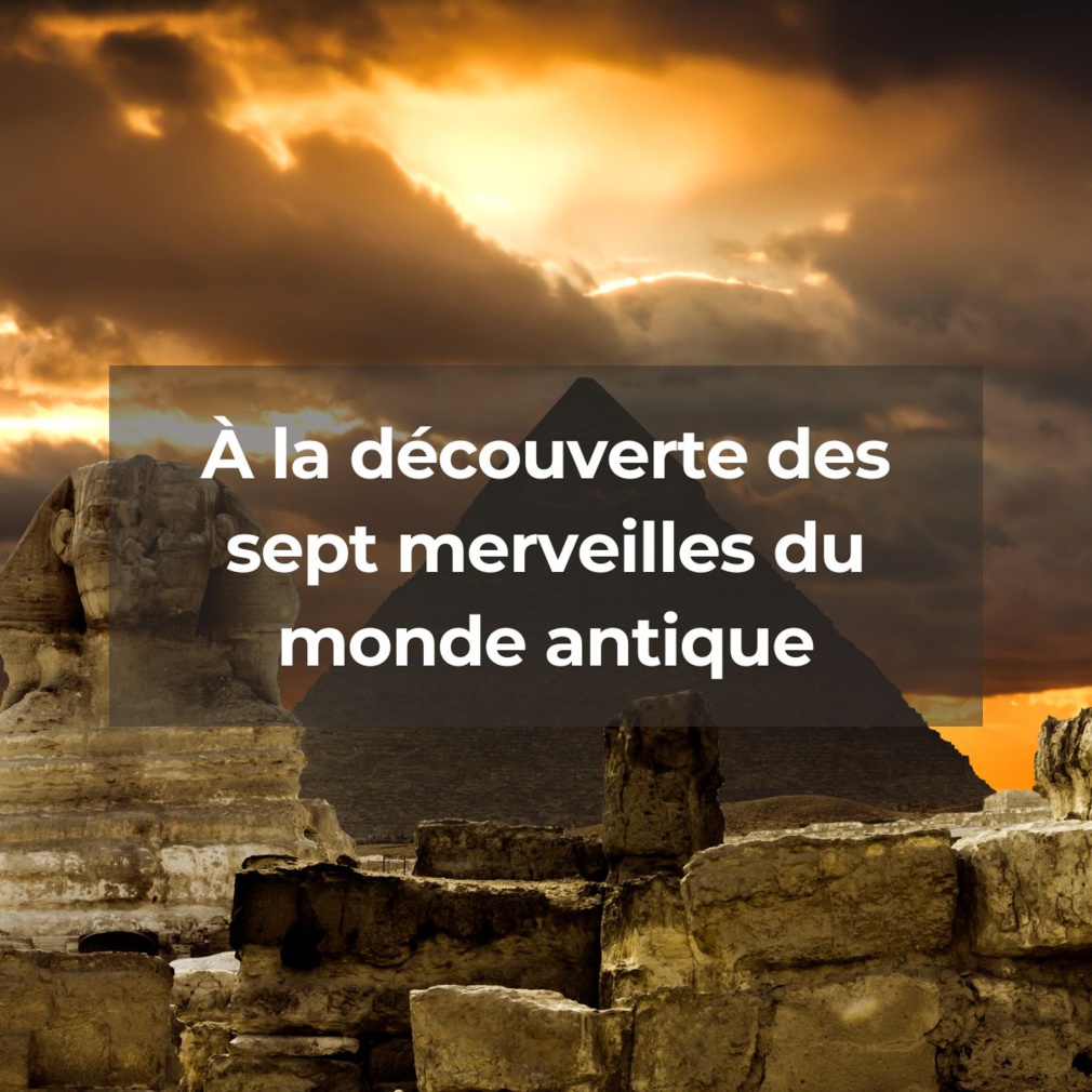 À la découverte des sept merveilles du monde antique