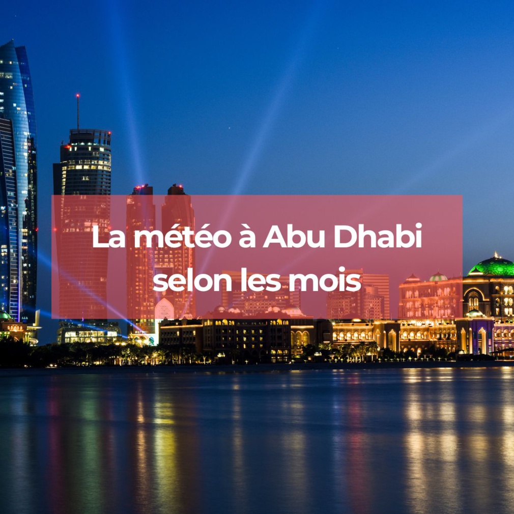 Abu Dhabi : quelle est la météo au cours de l'année ?