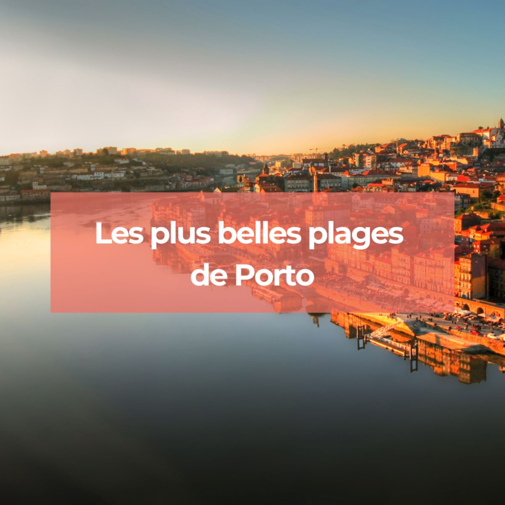 Découvrez les plus belles plages de Porto que vous devez absolument visiter lors de votre séjour.