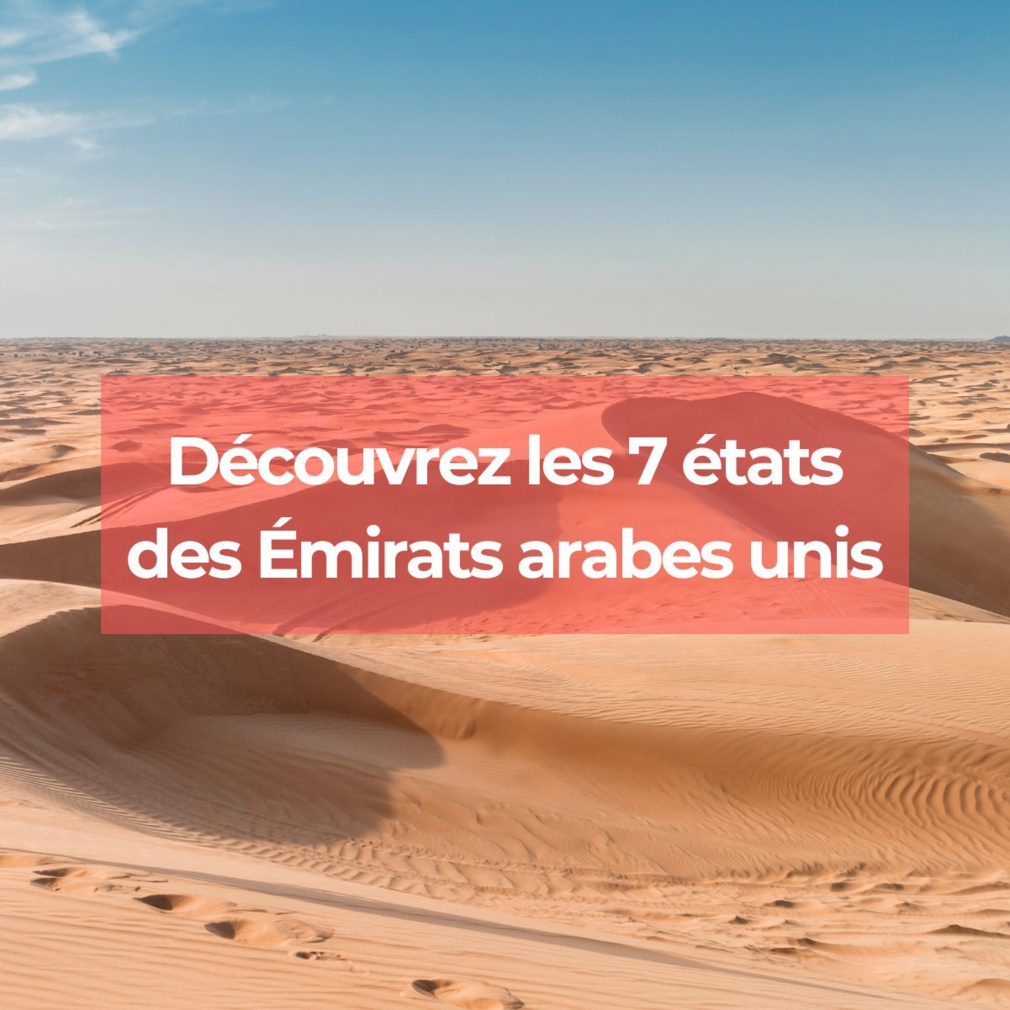 Quels sont les 7 états des Emirats Arabes Unis Quels sont les 7 états des Emirats Arabes Unis