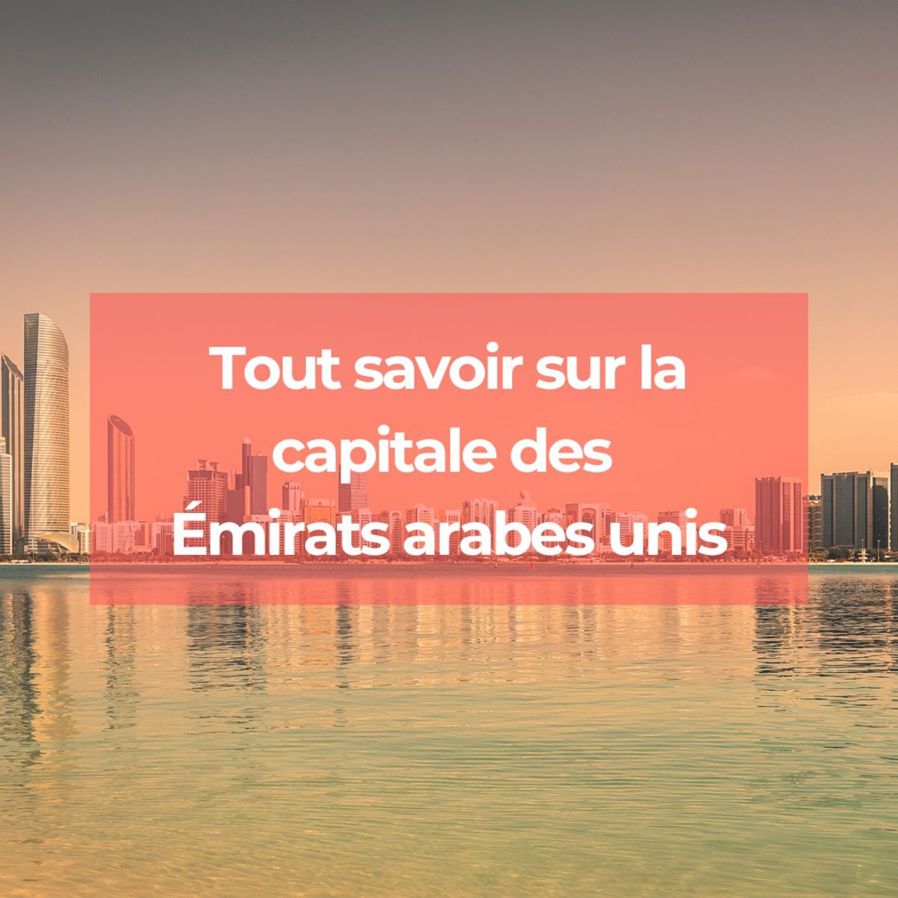 Quelle est la capitale des Emirats Arabes Unis ? Quelle est la capitale des Emirats Arabes Unis ?