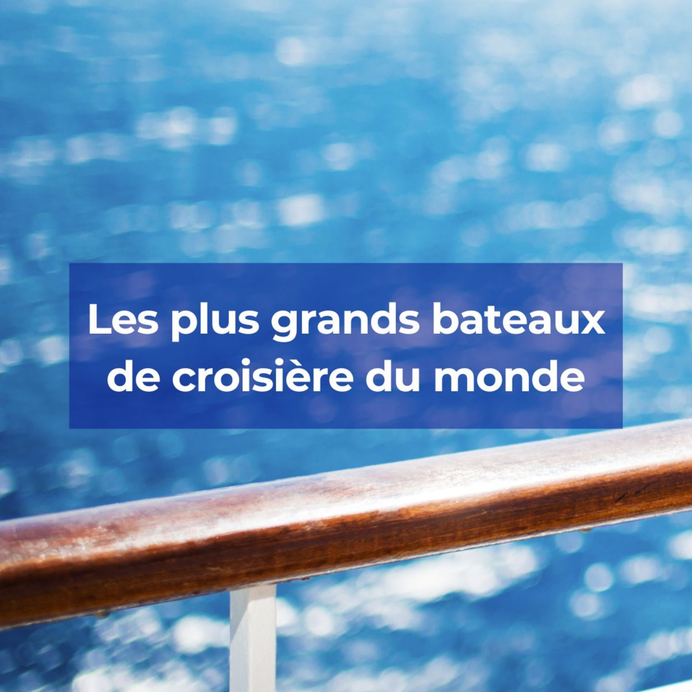 Les plus grands bateaux de croisière du monde en 2022