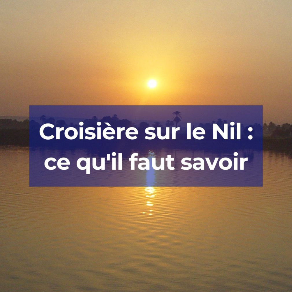 Vous rêvez de faire une croisière sur le Nil ? Voici quelques informations utiles. Vous rêvez de faire une croisière sur le Nil ? Voici quelques informations utiles.
