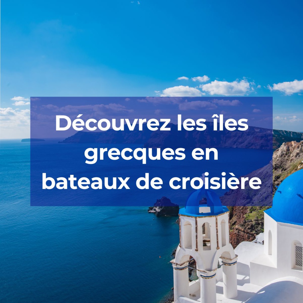 Découvrez les îles grecques en bateaux de croisière