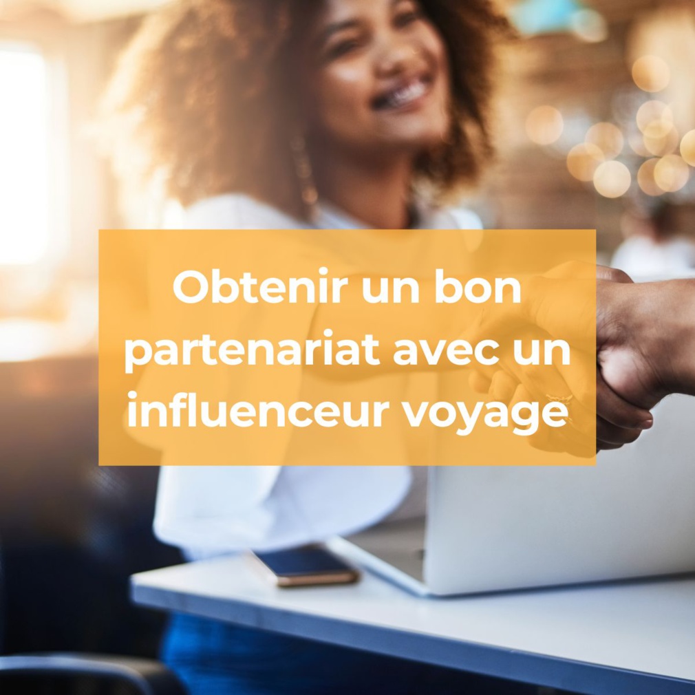 Comment obtenir un partenariat influenceur dans le voyage ?