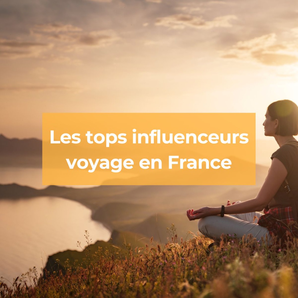 Quels sont les top influenceurs voyage en France ?