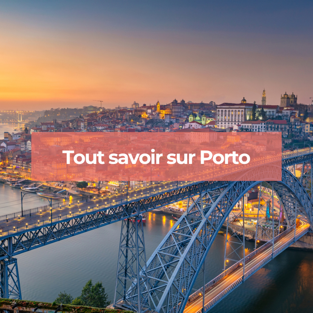 Porto : les informations à savoir pour passer un séjour parfait