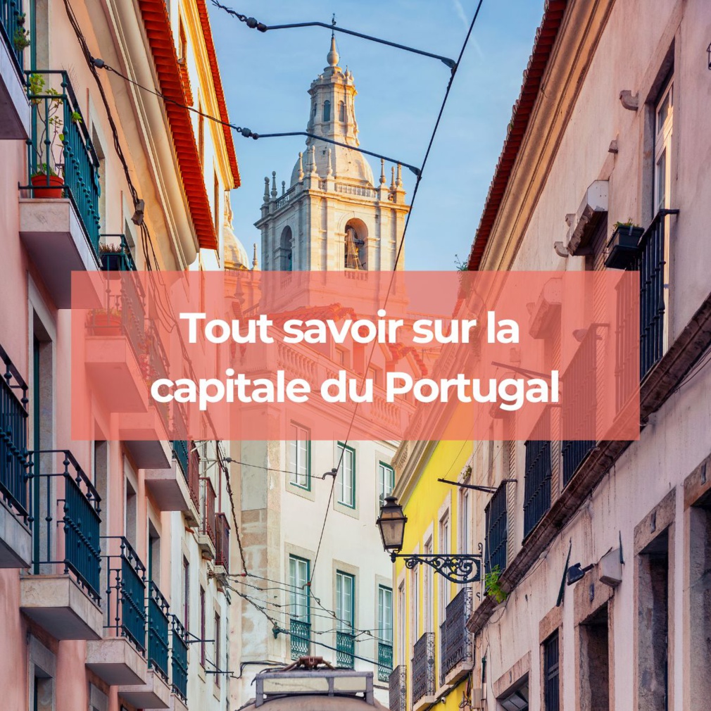 Toutes les informations à savoir sur la capitale du Portugal Toutes les informations à savoir sur la capitale du Portugal